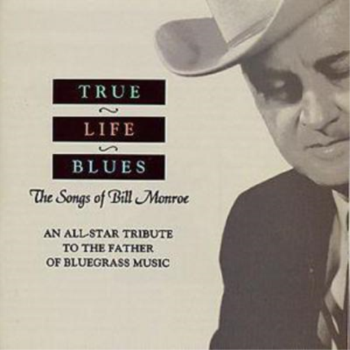True Life Blues:: The Songs Of Bill Monroe