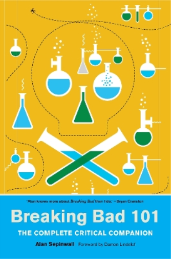 Breaking Bad 101: The Complete Critical Companion