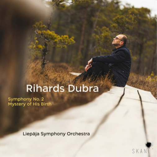 Rihards Dubra: Symphony No. 2/Mystery of His Birth
