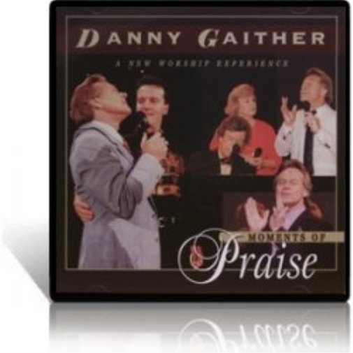 A New Worship Experience: Moments of Praise by Danny Gaither (1997-08-03