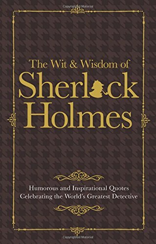 The Wit & Wisdom of Sherlock Holmes