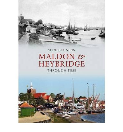 Maldon & Heybridge Through Time