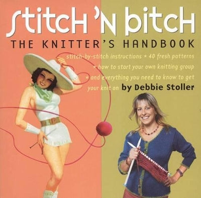 Stitch 'n Bitch: The Knitter's Handbook