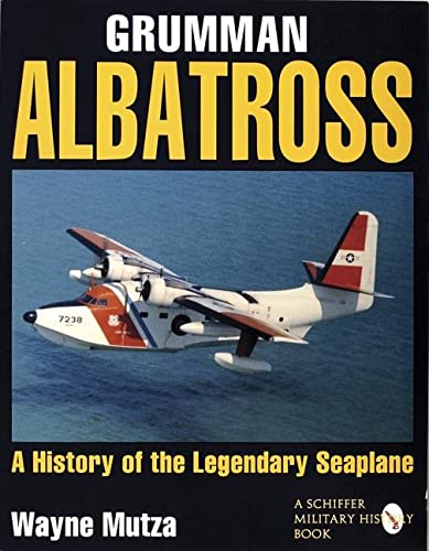 Grumman Albatrs: a History of the Legendary Seaplane