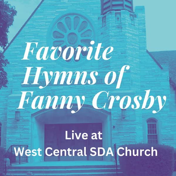 Favorite Hymns Of Fanny Crosby Live From West Central Sda Church