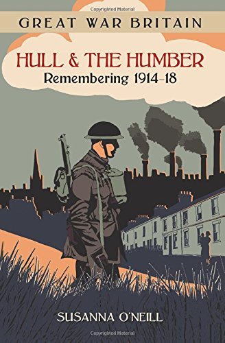 Great War Britain Hull and the Humber: Remembering 1914-18