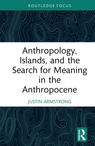 Anthropology, Islands, and the Search for Meaning in the Anthropocene