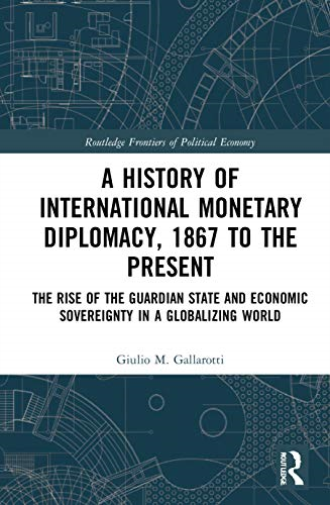A History of International Monetary Diplomacy, 1867 to the Present