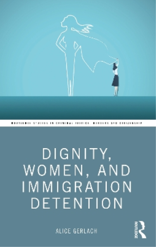 Dignity, Women, and Immigration Detention