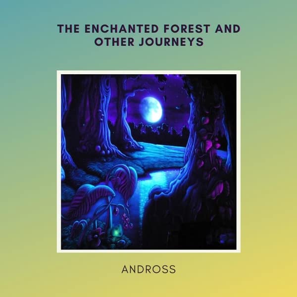 The Enchanted Forest And Other Journeys