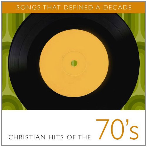 Songs That Defined Decade 1: Christian Hits 70's