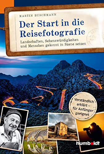 Der Start in die Reisefotografie: Landschaften, Se