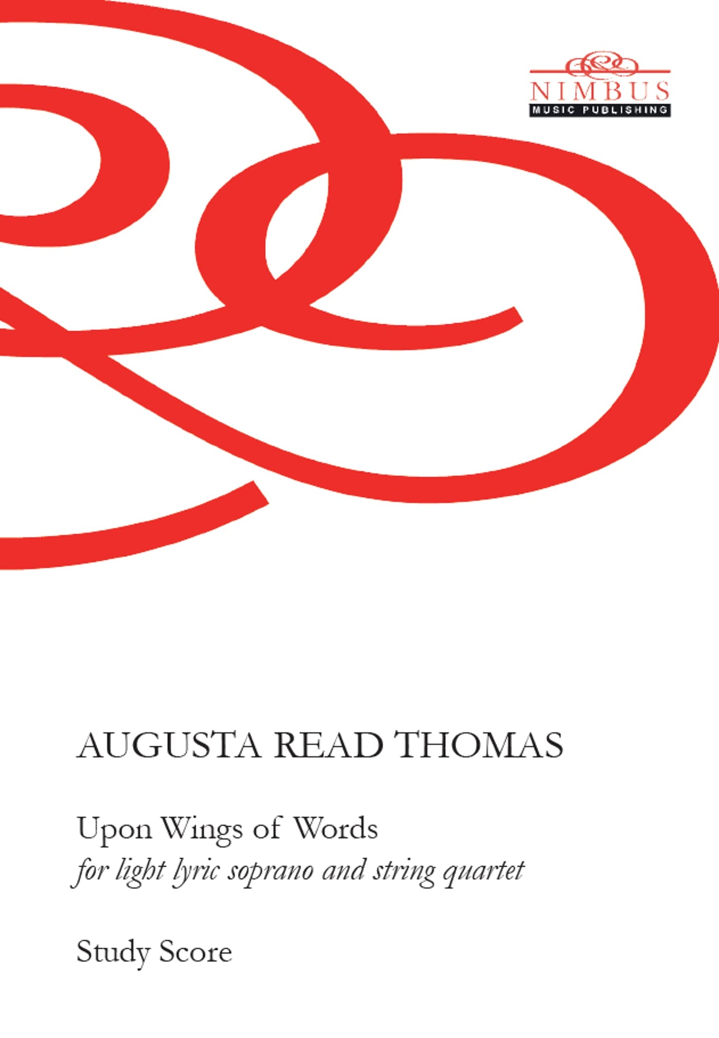 Augusta Read Thomas: Upon Wings of Words for Light Lyric Soprano & String Quartet - Study Score (Nimbus Music Publishing NMP1177