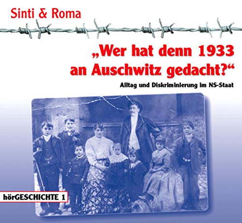 Wer hat denn 1933 an Auschwitz gedacht? Alltag und Diskriminierung im NS-Staat (Sinti & Roma)