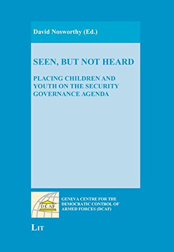 Seen But Not Heard: Placing Children and Youth on the Security Governance Agenda (Geneva Centre for the Democratic Control of Armed Forces (DCAF