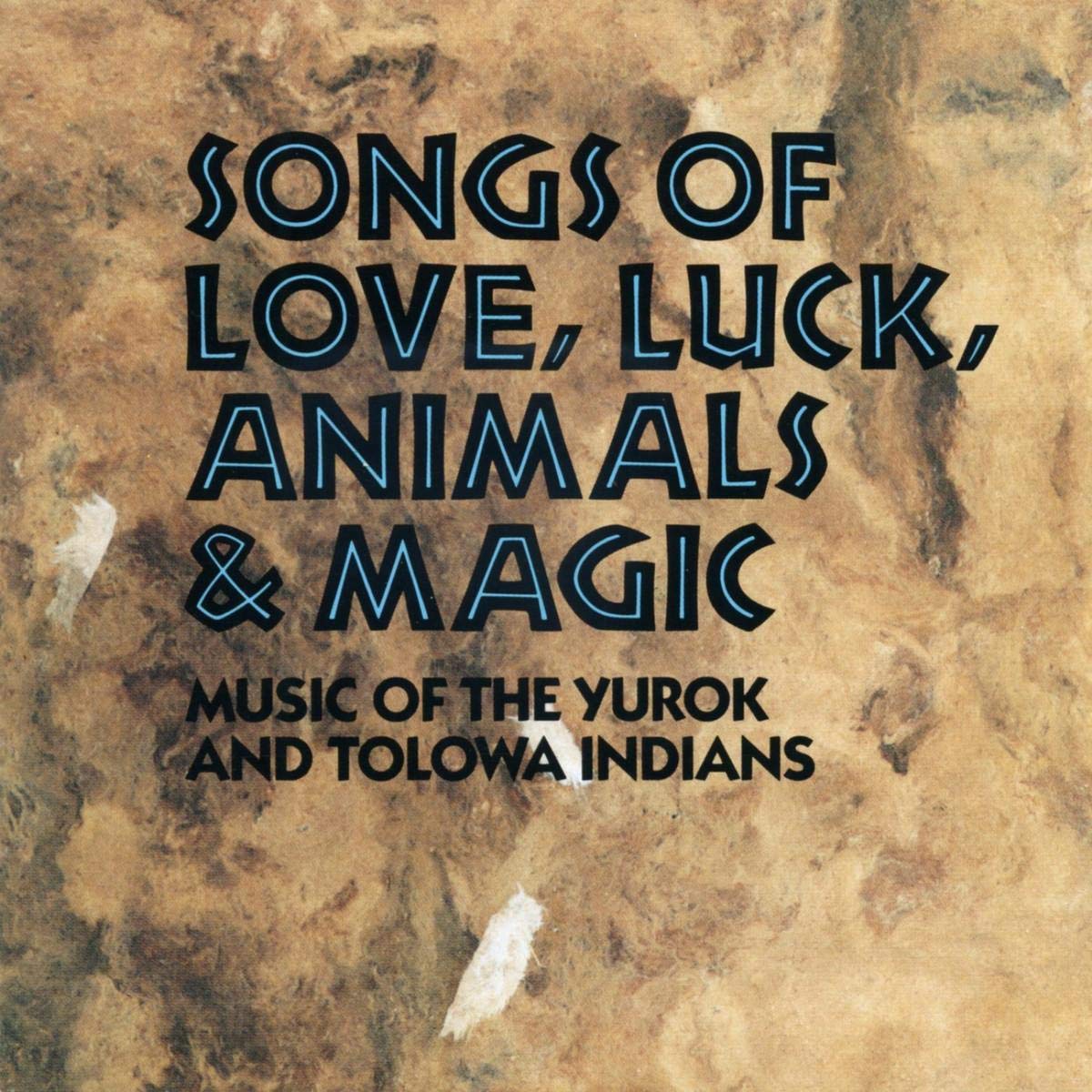 Songs Of Love, Luck, Animals & Magic: MUSIC OF THE YUROK AND TOLOWA INDIANS