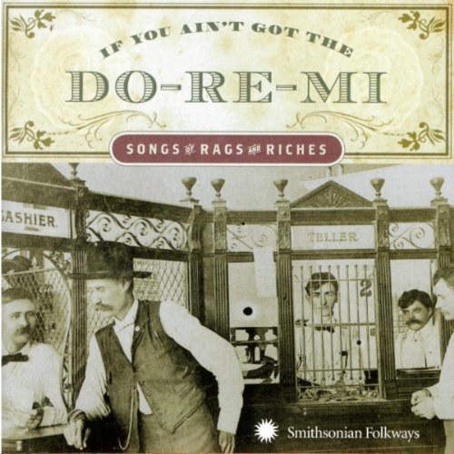 If You Ain't Got the Do-re-mi - Songs of Rags and Riches