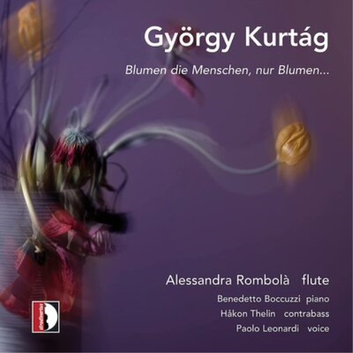 György Kurtág: Blumen Die Menschen, Nur Blumen...