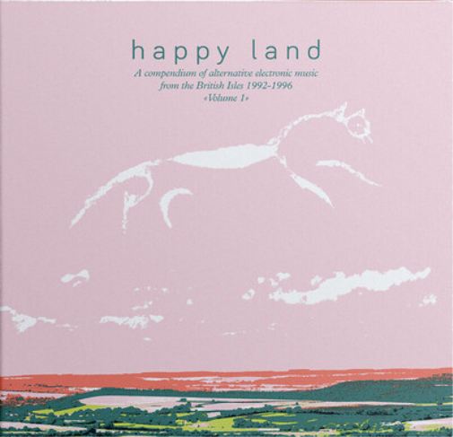 HAPPY LAND (A COMPENDIUM OF ELECTRONIC MUSIC FROM THE BRITISH ISLES 1992-1996 VOLUME 1)