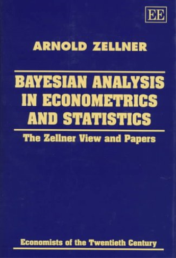 Bayesian Analysis in Econometrics and Statistics: The Zellner View and Papers (Economists of the Twentieth Century series