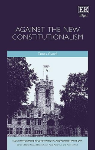 Against the New Constitutionalism (Elgar Monographs in Constitutional and Administrative Law
