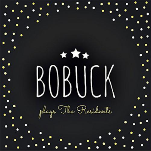 Bobuck Plays the Residents