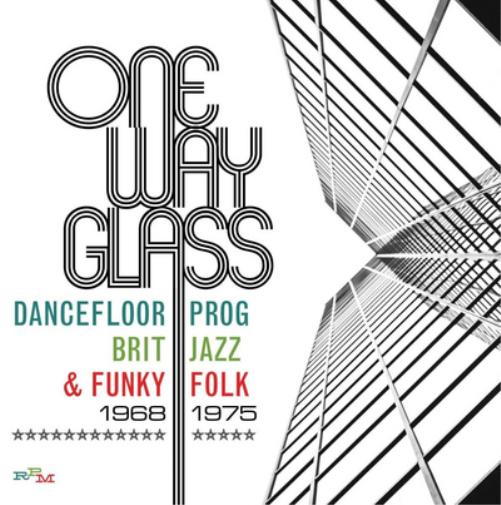 One Way Glass: Dancefloor Prog, Brit Jazz and Funky Folk 1968-1975