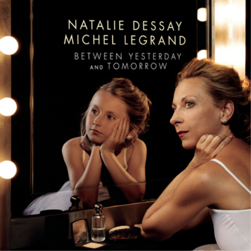 Natalie Dessay: Between Yesterday and Tomorrow