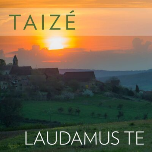 Taizé: Laudamus Te
