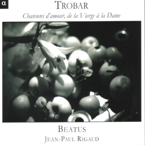 Trobar - Chansons D'amour, De La Vierge a La Danse (Beatus)