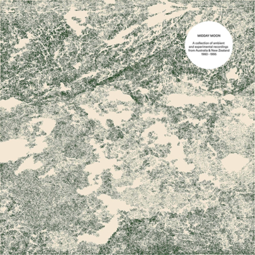 Midday Moon: Ambient & Experimental Artists from Australia & New Zealand 80-95