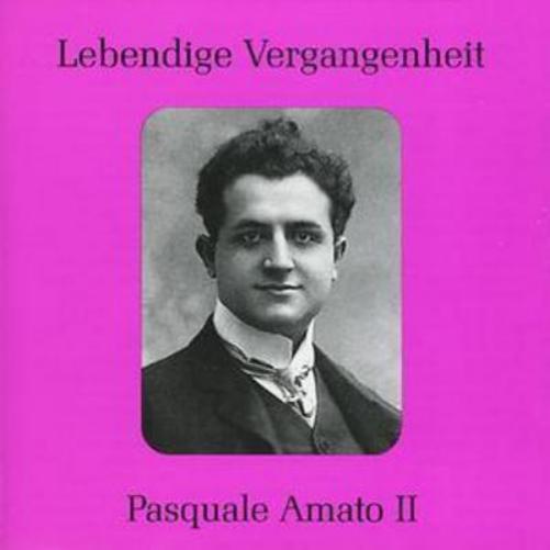 Lebendige Vergangenheit: Pasquale Amato - Volume 2