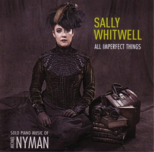 Sally Whitwell: All Imperfect Things: Solo Piano Music of Michael Nyman