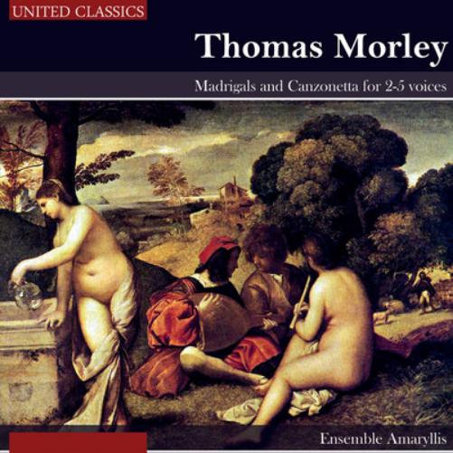 Thomas Morley: Madrigals and Canzonetta for 2-5 Voices
