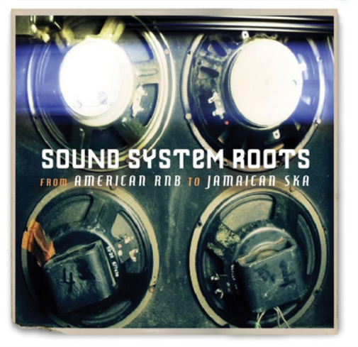 Sound System Roots: From American R&B to Jamaican Ska