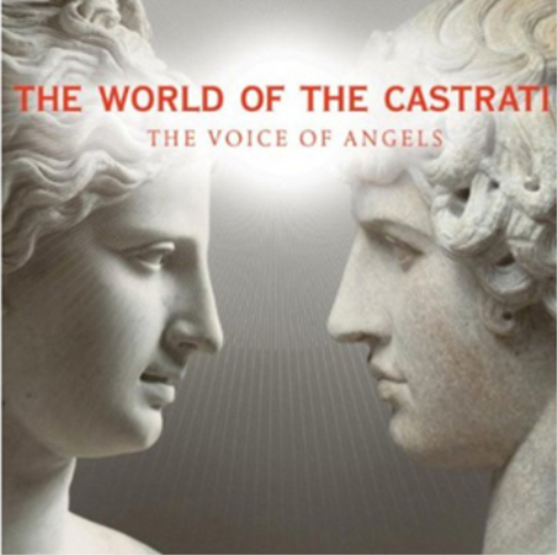 The World of the Castrati: The Voice of Angels
