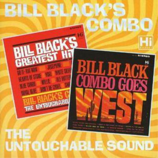 Bill Black's Greatest Hits + Bill Black's Combo Goes West: The Untouchable Sound