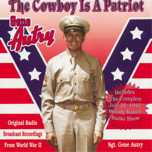 The Cowboy Is a Patriot: Original Radio Broadcast Recordings from World War II