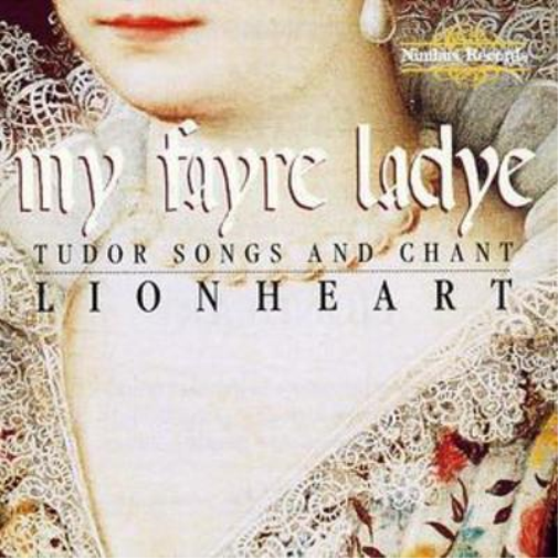 My Fayre Ladye - Tudor Songs and Chant (Lionheart)