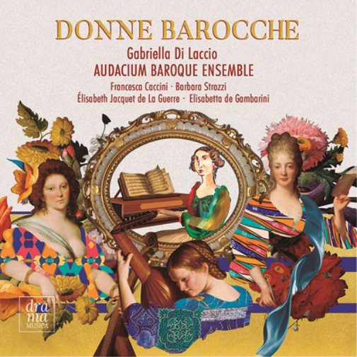 Gabriella Di Laccio/Audacium Baroque Ensemble: Donne Barocche