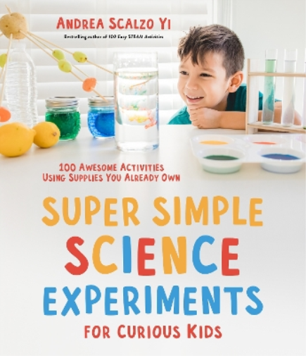 Super Simple Science Experiments for Curious Kids