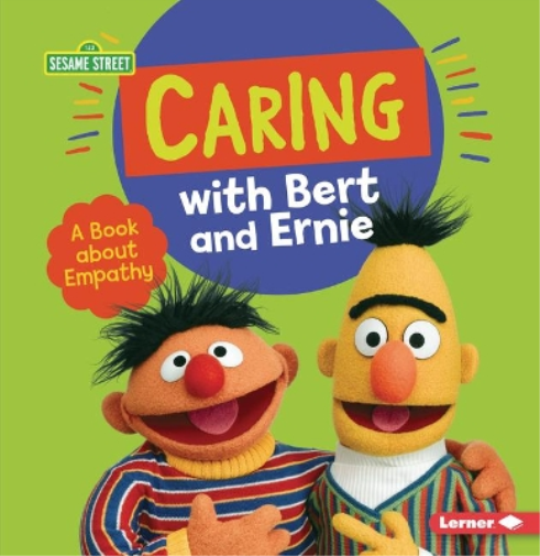 Caring with Bert and Ernie: A Book about Empathy (Sesame Street ® Character Guides