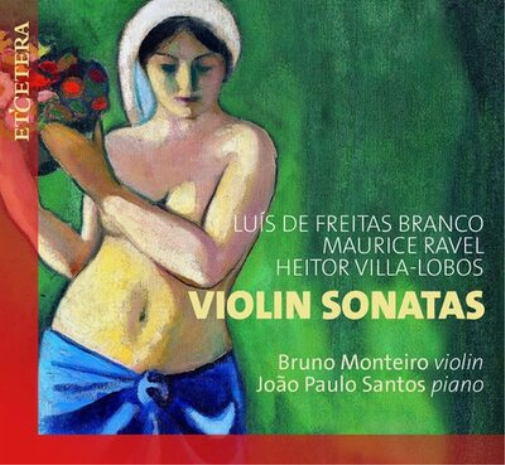 Bruno Monteiro/Joao Paulo Santos: Violin Sonatas