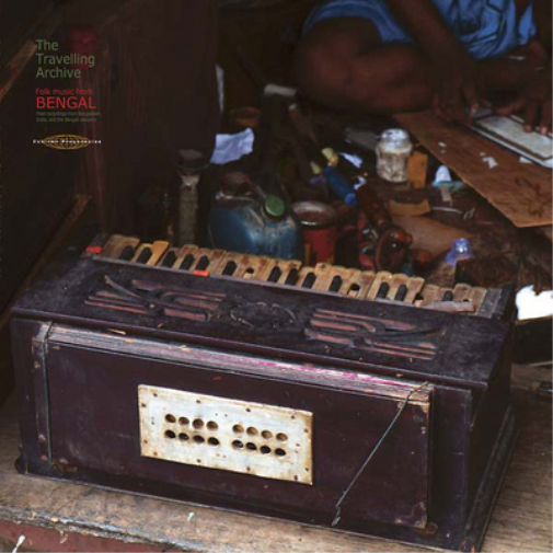 The Travelling Archive - Folk Music from Bengal: Field Recordings from Bangladesh, India and the Bengali Diaspora