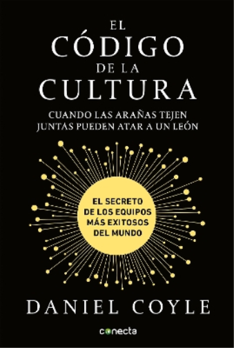 El código de la cultura: El secreto de los equipos más exitosos del mundo / The Culture Code