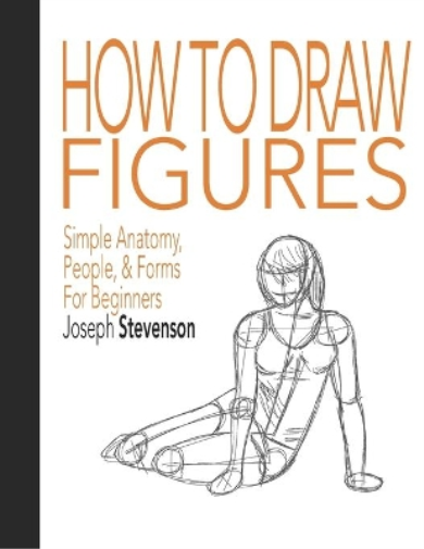 How to Draw Figures Simple Anatomy, People, & Forms for Beginners