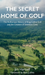 The Secret Home of Golf
