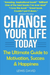 Change Your Life Today