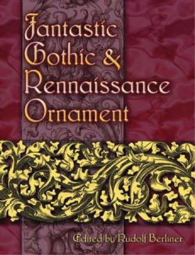 Fantastic Gothic and Renaissance Ornament