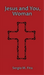 Jesus and You, Woman
